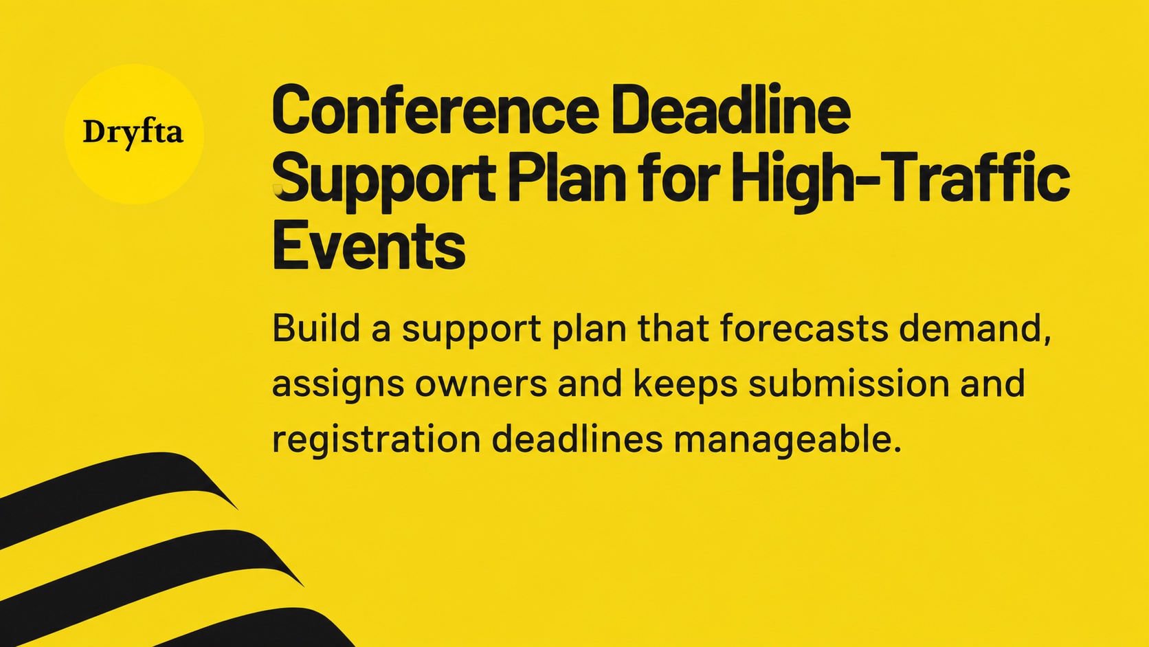 Conference deadline support plan for submission and registration peaks